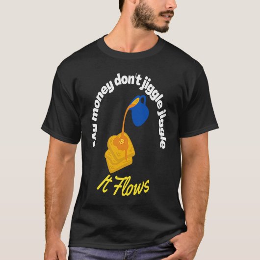My money don't jiggle jiggle It flows Maple Syrup  Tシャツ (正面)