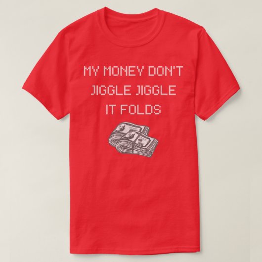 My Money Don't Jiggle Jiggle It Folds-308 Tシャツ (デザイン正面)