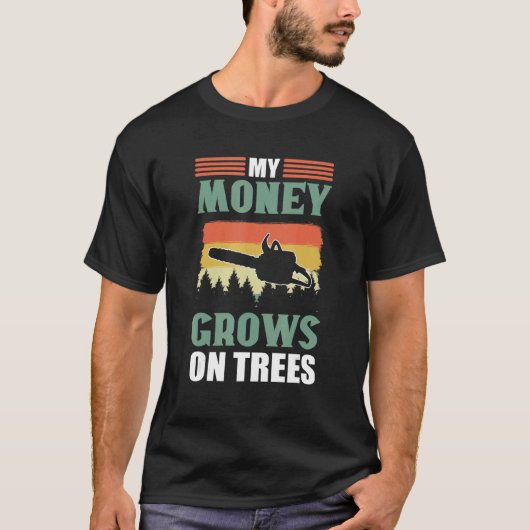 My Money Grows On Trees  Lumberjack Arborist Tシャツ (正面)