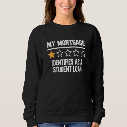 My Mortgage Identifies As A Student Loan 6 スウェットシャツ (正面)