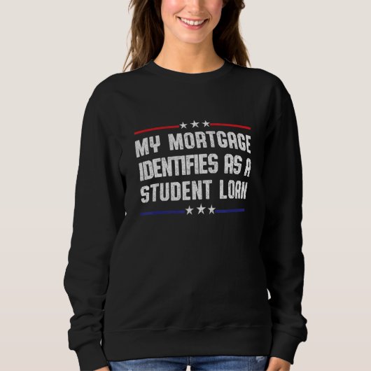 My Mortgage Identifies As A Student Loan Cancel St スウェットシャツ (正面)