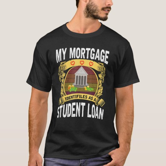 My Mortgage Identifies as a Student Loan     Tシャツ (正面)