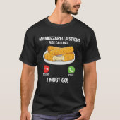 My Mozzarella Sticks are Calling  Mozzarella Chees Tシャツ (正面)