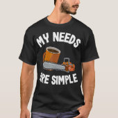 My Needs Are Simple Coffee Chainsaws Tree Climber Tシャツ (正面)