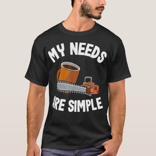 My Needs Are Simple Coffee  Chainsaws Tree Climber Tシャツ (正面)