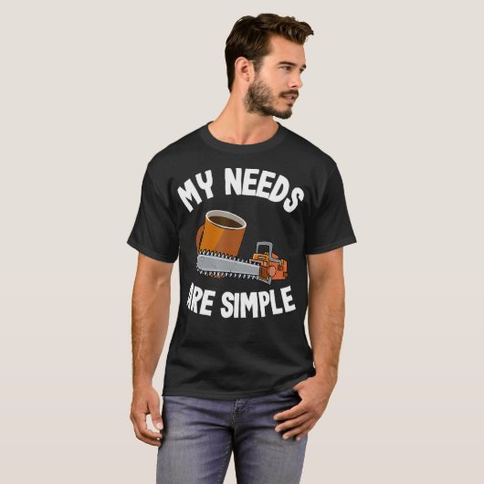 My Needs Are Simple Coffee Chainsaws Tree Climber Tシャツ (正面フル)