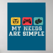 My Needs Are Simple Gamers Fun,gamer Dad Funny Fat ポスター (正面)