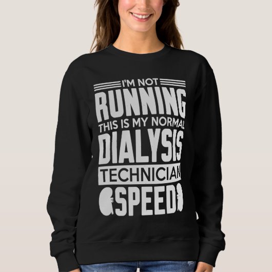 My Normal Dialysis Technician Speed Kidney Dialysi スウェットシャツ (正面)