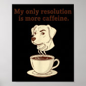 My Only Resolution Is More Caffeine Funny Dog Coff ポスター (正面)