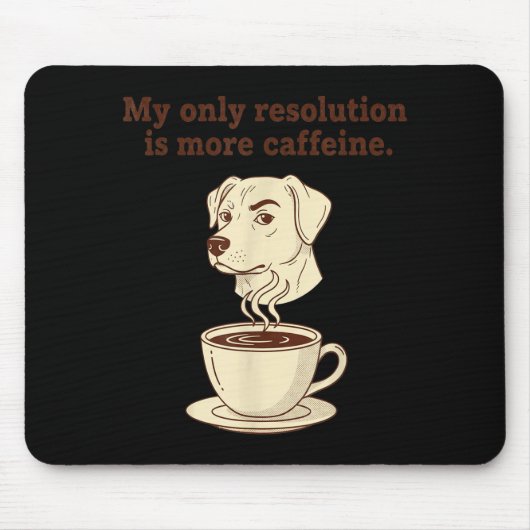My Only Resolution Is More Caffeine Funny Dog Coff マウスパッド (正面)