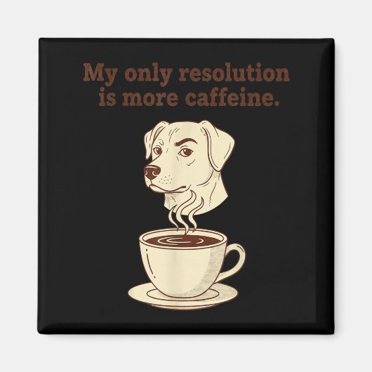 My Only Resolution Is More Caffeine Funny Dog Coff マグネット (正面)