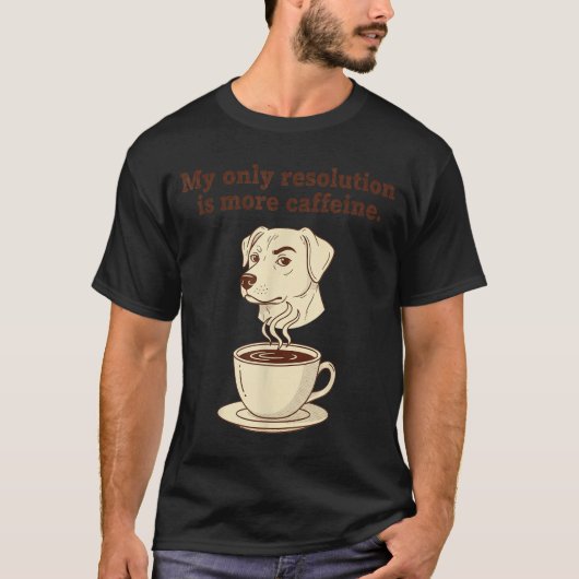 My Only Resolution Is More Caffeine Funny Dog Coff Tシャツ (正面)