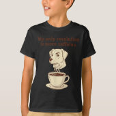My Only Resolution Is More Caffeine Funny Dog Coff Tシャツ (正面)