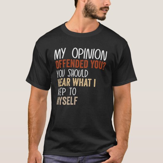 My Opinion Offended You Adult Humor 9 Tシャツ (正面)