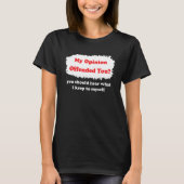My Opinion Offended You Humor Sarcasm Witty Tシャツ (正面)