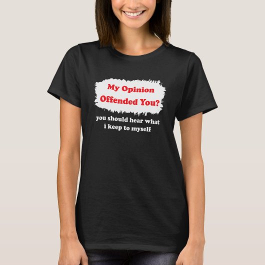 My Opinion Offended You Humor  Sarcasm Witty Tシャツ (正面)