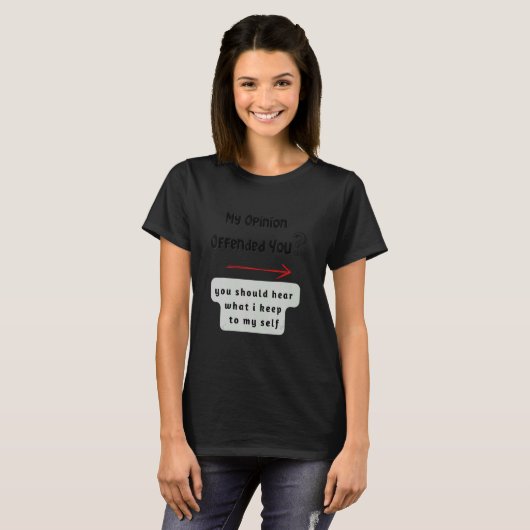 My opinion offended you tシャツ (正面フル)