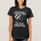 My Other Computer Is Your Computer Cyber Security  Tシャツ (正面)