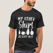 My other  has clay on it Pottery Tシャツ (正面)