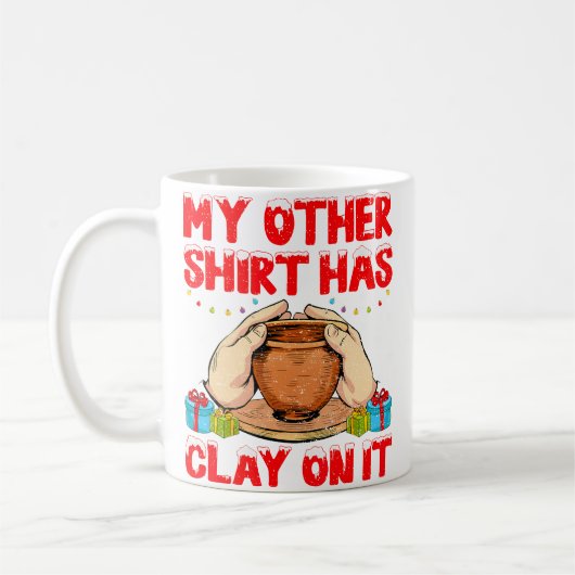 My Other Shirt Has Clay On It - Funny Pottery Chri コーヒーマグカップ (左)