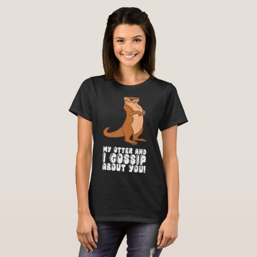 My Otter And I Gossip About You Tシャツ (正面フル)