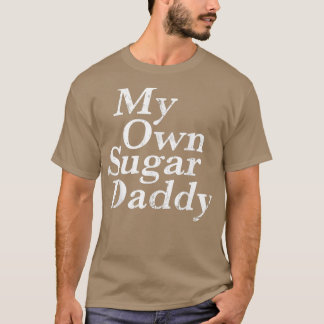 My own sugar daddy tシャツ