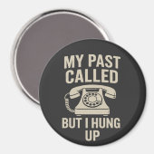 My Past Called But I Hung Up Funny Motivational  マグネット (正面/裏面)