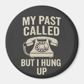 My Past Called But I Hung Up Funny Motivational  マグネット (正面)