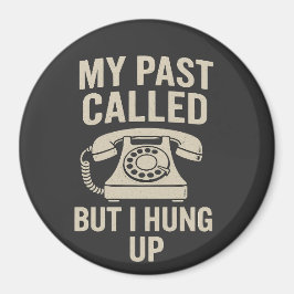 My Past Called But I Hung Up Funny Motivational  マグネット