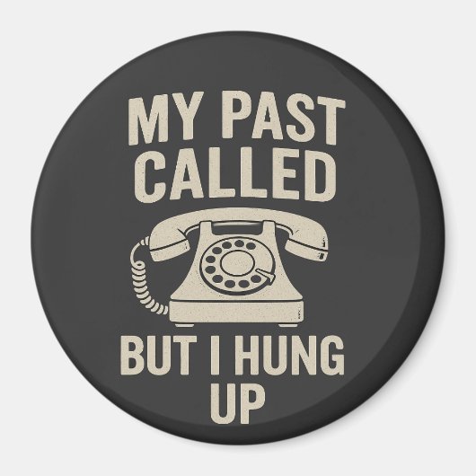 My Past Called But I Hung Up Funny Motivational  マグネット (正面)