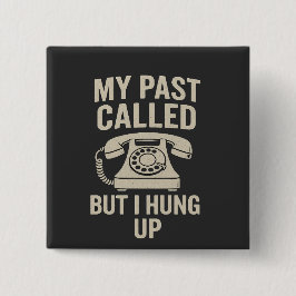My Past Called But I Hung Up Funny Motivational  缶バッジ