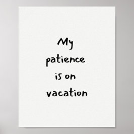 My patience is on vacation funny quote ポスター