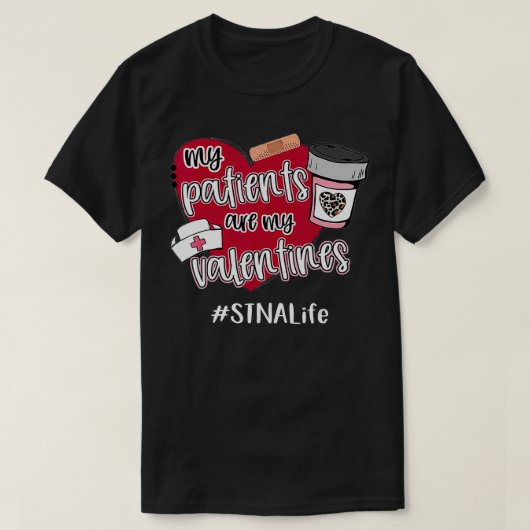My Patients Are My Valentines STNA Life Nurse Love Tシャツ (デザイン正面)