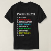 My Perfect Day Body Builder  Funny Gift  Tシャツ (デザイン正面)