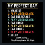 My Perfect Day Video Games Funny ポスター<br><div class="desc">Funny Gaming design "My perfect day", for gamer and video games lover. Perfect gift idea for men, women and kids in birthday, father's day, mother's day, back to school. Grab this to your mom, dad, sister, brother, friend, grandpa, grandma, daughter, son, uncle, aunt, friend, coworker, colleague.. or anyone who loves...</div>