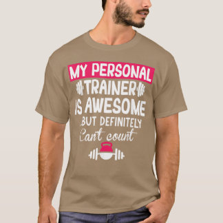 My Personalrainer is Awesome but Cant Count Funny  Tシャツ