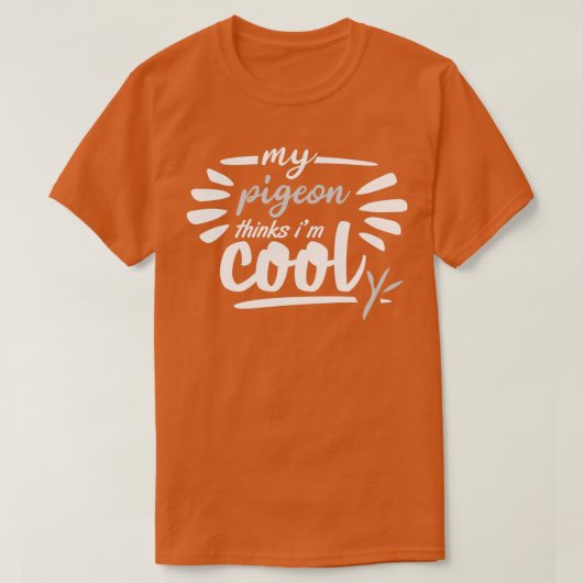 my pigeon thinks im cool 1 tシャツ (デザイン正面)