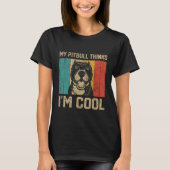 My Pitbull Thinks I m Cool  Dog Owner Tシャツ (正面)