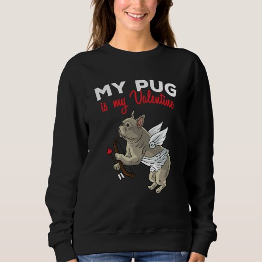 My Pug Is My Valentine Dog  Dogs Heart Valentines  スウェットシャツ (正面)