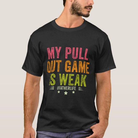 My Pull Out Game Is Weak Funny New Father Dad Gift Tシャツ (正面)