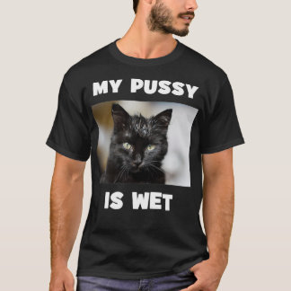 My Pussy is Wet Cheeky Double Entendre Cute Cat Tシャツ