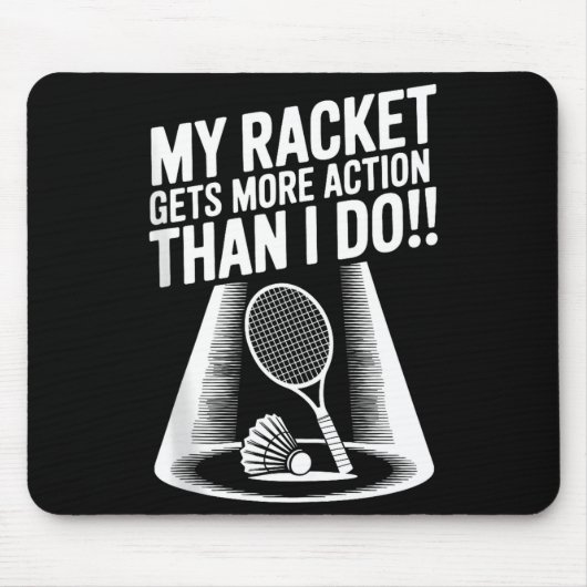 My Racket Gets More Action Than I Do Funny Badmint マウスパッド (正面)