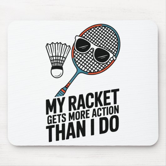 My Racket Gets More Action Than I Do Funny Badmint マウスパッド (正面)