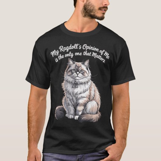 My Ragdolls Opinion of Me Quote Design Tシャツ (正面)