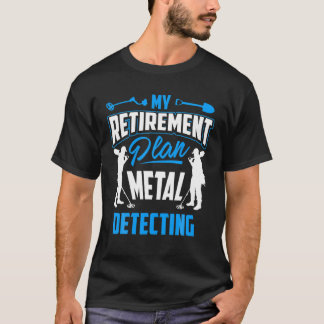My Retirement Plan Metal Detection T - Detector Te Tシャツ