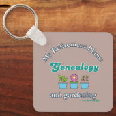 My Retirement Plans: Genealogy and Gardening キーホルダー (正面)