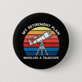 My Retiret Plan Involves A Telescope 缶バッジ (正面)
