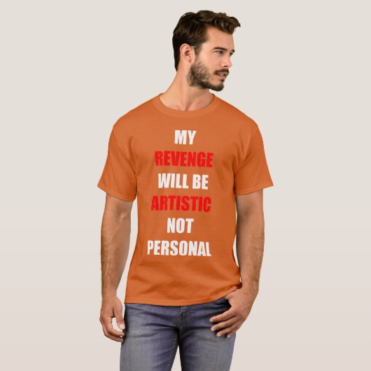 My Revenge Will Be Artistic funny Tシャツ (正面フル)