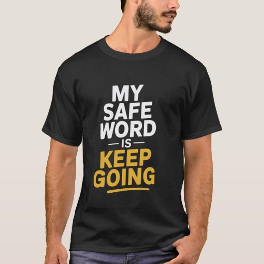 My Safe Word Is u201CKeep Goingu201D Dirty Mind Fu Tシャツ (正面)