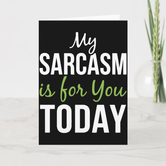 My Sarcasm Is For You Today – Funny Sarcastic カード (正面)